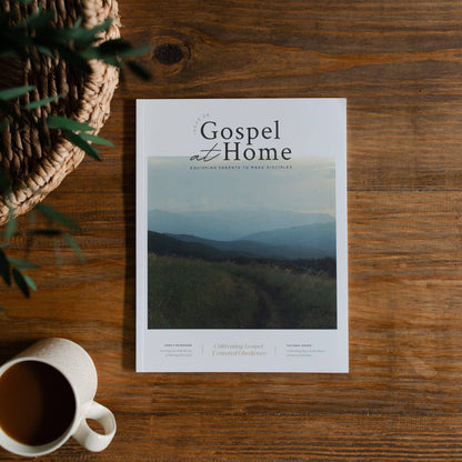 Gospel at Home - Equipping Parents to Make Disciples | Issue 8